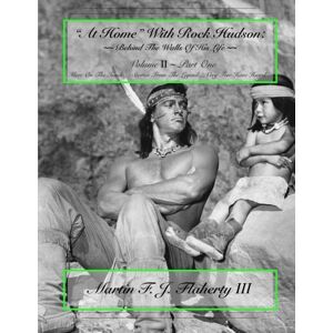 Flaherty III, MR Martin F. J. At Home" With Rock Hudson-Book # 2: More On The Inside, Stories From The Legend, Very Few Have Heard Flaherty III, MR Martin F. J. At Home" With Rock Hudson-Book # 2: More On The Inside, Stories From The Legend, Very Few Have Heard