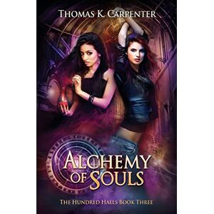 Carpenter, Thomas K Alchemy of Souls: Volume 3 (The Hundred Halls) Carpenter, Thomas K Alchemy of Souls: Volume 3 (The Hundred Halls)