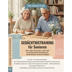 Hirte, Oliver Gedächtnistraining für Senioren: Worte, Zahlen, Erinnerungen – leicht erklärt und mit Illustrationen und Gedichten als mentale Ruheinseln zwischen den Aufgaben Hirte, Oliver Gedächtnistraining für Senioren: Worte, Zahlen, Erinnerungen – leicht erklärt und mit Illustrationen und Gedichten als mentale Ruheinseln zwischen den Aufgaben