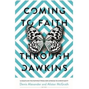 Alexander, Denis Coming to Faith Through Dawkins: 12 Essays on the Pathway from New Atheism to Christianity Alexander, Denis Coming to Faith Through Dawkins: 12 Essays on the Pathway from New Atheism to Christianity