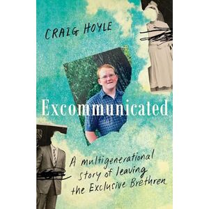 Hoyle, Craig Excommunicated: A heart-wrenching and compelling memoir about a family torn apart by one of New Zealand's most secretive religious sects for reader: A ... readers of Driving to Treblinka and Educated Hoyle, Craig Excommunicated: A heart-wrenching and compelling memoir about a family torn apart by one of New Zealand's most secretive religious sects for reader: A ... readers of Driving to Treblinka and Educated