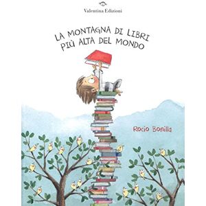 Bonilla, Rocio La montagna di libri più alta del mondo Bonilla, Rocio La montagna di libri più alta del mondo