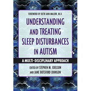 Understanding and Treating Sleep Disturbances in Autism: A Multi-Disciplinary Approach (Understanding and Treating in Autism) Understanding and Treating Sleep Disturbances in Autism: A Multi-Disciplinary Approach (Understanding and Treating in Autism)