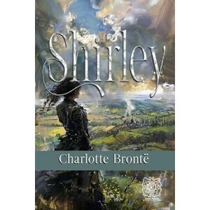 Brontë, Charlotte Shirley: Rebirth Special Edition Annotated Brontë, Charlotte Shirley: Rebirth Special Edition Annotated