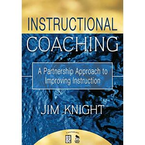 Knight, Jim Instructional Coaching: A Partnership Approach to Improving Instruction Knight, Jim Instructional Coaching: A Partnership Approach to Improving Instruction