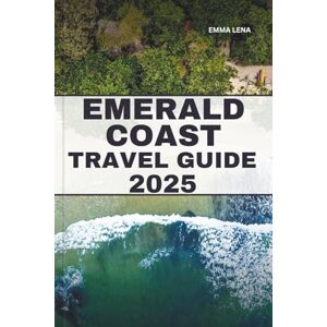 Lena, Emma EMERALD COAST TRAVEL GUIDE 2025: Explore Hidden Beaches, Local Flavors, Scenic Drives, Outdoor Adventures, and Coastal Culture in Florida’s Gulf Paradise. Lena, Emma EMERALD COAST TRAVEL GUIDE 2025: Explore Hidden Beaches, Local Flavors, Scenic Drives, Outdoor Adventures, and Coastal Culture in Florida’s Gulf Paradise.