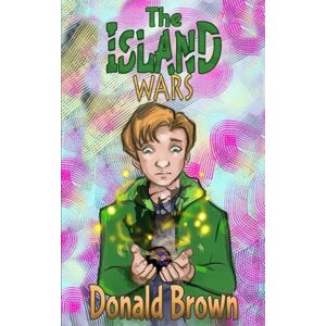 Brown, Donald Frank The Island Wars: Three books about a boy and his friends caught up in a violent civil war Brown, Donald Frank The Island Wars: Three books about a boy and his friends caught up in a violent civil war