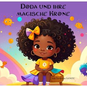 Sanou, Fabienne Doda und ihre magische Krone: Ein Buch zum Träumen, zum Lieben der eigenen Haare, zum Sich-einzigartig-Fühlen Sanou, Fabienne Doda und ihre magische Krone: Ein Buch zum Träumen, zum Lieben der eigenen Haare, zum Sich-einzigartig-Fühlen