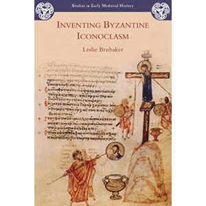 Brubaker, Leslie Inventing Byzantine Iconoclasm (Studies in Early Medieval History) Brubaker, Leslie Inventing Byzantine Iconoclasm (Studies in Early Medieval History)