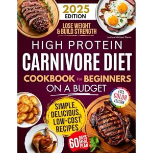 Davis, Joshua Michael High Protein Carnivore Diet Cookbook For Beginners on a Budget: Shed Pounds, Gain Energy & Build Strength – Simple, Delicious, Low-Cost Meat Recipes for Fast Weight Loss Davis, Joshua Michael High Protein Carnivore Diet Cookbook For Beginners on a Budget: Shed Pounds, Gain Energy & Build Strength – Simple, Delicious, Low-Cost Meat Recipes for Fast Weight Loss