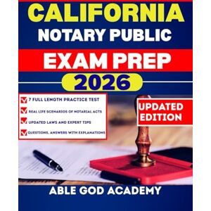 ACADEMY, ABLE GOD CALIFORNIA NOTARY PUBLIC EXAM PREP 2026: Step-by-Step study Guide to Becoming a Certified notaries with updated Laws, Practice Questions, and Expert Tips ACADEMY, ABLE GOD CALIFORNIA NOTARY PUBLIC EXAM PREP 2026: Step-by-Step study Guide to Becoming a Certified notaries with updated Laws, Practice Questions, and Expert Tips