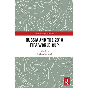 Russia and the 2018 FIFA World Cup (Critical Research in Football) Russia and the 2018 FIFA World Cup (Critical Research in Football)