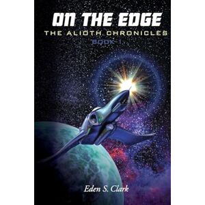 Clark, Eden S Alioth Chronicles Book 1: On the Edge Clark, Eden S Alioth Chronicles Book 1: On the Edge