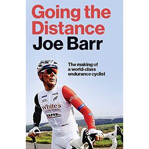 Joe Barr Going the Distance: The Making of a world class endurance cyclist Joe Barr Going the Distance: The Making of a world class endurance cyclist