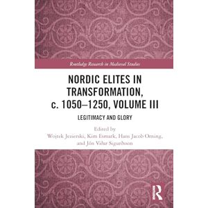 Nordic Elites in Transformation, c. 1050–1250, Volume III: Legitimacy and Glory: 3 (Routledge Research in Medieval Studies) Nordic Elites in Transformation, c. 1050–1250, Volume III: Legitimacy and Glory: 3 (Routledge Research in Medieval Studies)