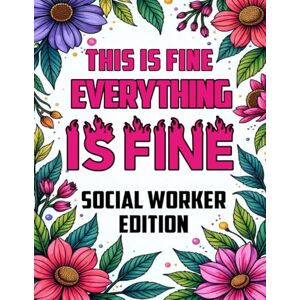 Feli, Ifyool This Is Fine Everything Is Fine Social Worker Edition: A Laugh Out Loud Coloring Book About the Chaos, Coffee, and Comedy of Social Work Feli, Ifyool This Is Fine Everything Is Fine Social Worker Edition: A Laugh Out Loud Coloring Book About the Chaos, Coffee, and Comedy of Social Work