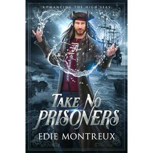 Montreux, Edie Take No Prisoners: M/M Pirate Fantasy Romance (Romancing the High Seas) Montreux, Edie Take No Prisoners: M/M Pirate Fantasy Romance (Romancing the High Seas)