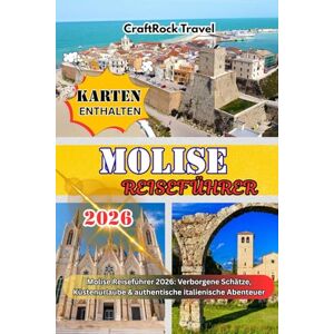 Travel, CraftRock MOLISE REISEFÜHRER 2026: Molise Reiseführer 2026: Verborgene Schätze, Küstenurlaube & authentische italienische Abenteuer Travel, CraftRock MOLISE REISEFÜHRER 2026: Molise Reiseführer 2026: Verborgene Schätze, Küstenurlaube & authentische italienische Abenteuer