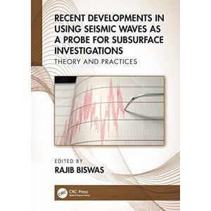CRC Press Recent Developments in Using Seismic Waves as a Probe for Subsurface Investigations: Theory and Practices CRC Press Recent Developments in Using Seismic Waves as a Probe for Subsurface Investigations: Theory and Practices