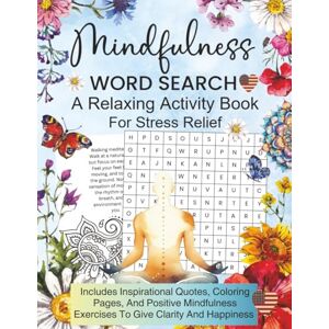 Richardson, Sheila Mindfulness Word Search: A Relaxing Activity Book For Stress Relief Including Inspirational Quotes, Colouring Pages and Positive Mindfulness Exercises ... And Happiness (The Better Quiet Collection) Richardson, Sheila Mindfulness Word Search: A Relaxing Activity Book For Stress Relief Including Inspirational Quotes, Colouring Pages and Positive Mindfulness Exercises ... And Happiness (The Better Quiet Collection)