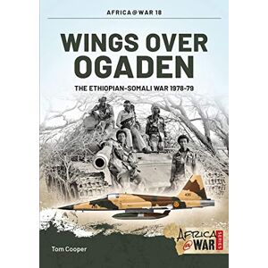 Cooper, Tom Wings Over Ogaden: The Ethiopian–Somali War, 1978–1979: 18 (Africa@War) Cooper, Tom Wings Over Ogaden: The Ethiopian–Somali War, 1978–1979: 18 (Africa@War)