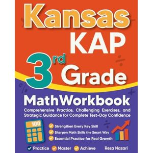 Nazari, Reza Kansas KAP 3rd Grade Math Workbook: Comprehensive Practice, Challenging Exercises, and Strategic Guidance for Complete Test-Day Confidence Nazari, Reza Kansas KAP 3rd Grade Math Workbook: Comprehensive Practice, Challenging Exercises, and Strategic Guidance for Complete Test-Day Confidence