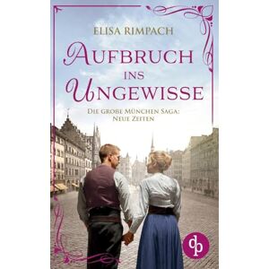 Rimpach, Elisa Aufbruch ins Ungewisse Die historische Familiensaga im 20. Jahrhundert Rimpach, Elisa Aufbruch ins Ungewisse Die historische Familiensaga im 20. Jahrhundert