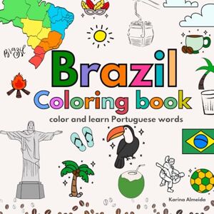 Almeida, Karina Brazil Coloring Book: Color and learn Portuguese words BILINGUAL Portuguese/English words A-Z. Almeida, Karina Brazil Coloring Book: Color and learn Portuguese words BILINGUAL Portuguese/English words A-Z.