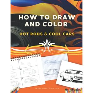 Cooper, Michael How to Draw and Color Hot Rods & Cool Cars: A How to Draw Hot Rods Book for Young Hot Rodders with Bonus Coloring Sheets Cooper, Michael How to Draw and Color Hot Rods & Cool Cars: A How to Draw Hot Rods Book for Young Hot Rodders with Bonus Coloring Sheets
