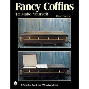 POWER, DALE FANCY COFFINS TO MAKE YOURSELF (Schiffer Book for Woodworkers) POWER, DALE FANCY COFFINS TO MAKE YOURSELF (Schiffer Book for Woodworkers)