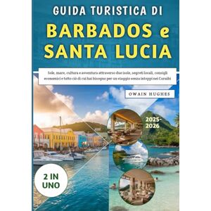 Hughes, Owain Guida Turistica Di Barbados e Santa Lucia 2025-2026: Cultura e avventura attraverso due isole, consigli economici e tutto ciò di cui hai bisogno per un viaggio senza intoppi nei Caraibi Hughes, Owain Guida Turistica Di Barbados e Santa Lucia 2025-2026: Cultura e avventura attraverso due isole, consigli economici e tutto ciò di cui hai bisogno per un viaggio senza intoppi nei Caraibi