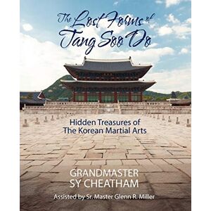 Cheatham, Grandmaster Sy The Lost Forms of Tang Soo Do: Hidden Treasures of the Korean Martial Arts Cheatham, Grandmaster Sy The Lost Forms of Tang Soo Do: Hidden Treasures of the Korean Martial Arts