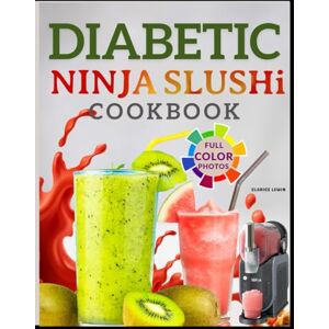 Lewin, Clarice DIABETIC NINJA-SLUSHi COOKBOOK: Fun & Refreshing Frozen Drink Recipes for Sugar-Sensitive Adults- Slushies, Milkshake, Frappé And More. Lewin, Clarice DIABETIC NINJA-SLUSHi COOKBOOK: Fun & Refreshing Frozen Drink Recipes for Sugar-Sensitive Adults- Slushies, Milkshake, Frappé And More.