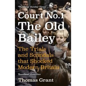 Grant, Thomas Court Number One: The Trials and Scandals that Shocked Modern Britain Grant, Thomas Court Number One: The Trials and Scandals that Shocked Modern Britain
