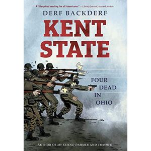 Backderf, Derf Kent State: Four Dead in Ohio Backderf, Derf Kent State: Four Dead in Ohio