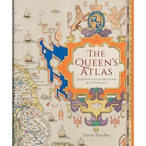 Fletcher, David The Queen's Atlas: Saxton's Elizabethan Masterpiece Fletcher, David The Queen's Atlas: Saxton's Elizabethan Masterpiece