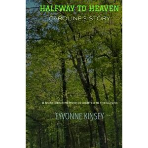 Kinsey, Eyvonne Halfway to Heaven: Caroline's Story (Eyvonne Kinsey's Caroline Series) Kinsey, Eyvonne Halfway to Heaven: Caroline's Story (Eyvonne Kinsey's Caroline Series)