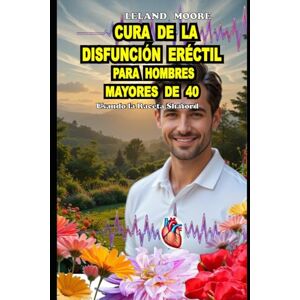 MOORE, LELAND CURA DE LA DISFUNCIÓN ERÉCTIL PARA HOMBRES MAYORES DE 40: LA RECETA SHAFORD PARA ERECCIONES MÁS DURAS, DURAR MÁS TIEMPO EN LA CAMA, AUMENTAR LA ... AUMENTAR NATURALMENTE LA LIBIDO SIN PASTILLAS MOORE, LELAND CURA DE LA DISFUNCIÓN ERÉCTIL PARA HOMBRES MAYORES DE 40: LA RECETA SHAFORD PARA ERECCIONES MÁS DURAS, DURAR MÁS TIEMPO EN LA CAMA, AUMENTAR LA ... AUMENTAR NATURALMENTE LA LIBIDO SIN PASTILLAS