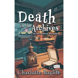 Baylife, Charlotte Death in the Archives: A cold case conspiracy cozy mystery: 5 (Taylor Holm Mysteries) Baylife, Charlotte Death in the Archives: A cold case conspiracy cozy mystery: 5 (Taylor Holm Mysteries)