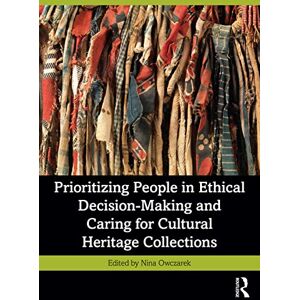 Prioritizing People in Ethical Decision-Making and Caring for Cultural Heritage Collections Prioritizing People in Ethical Decision-Making and Caring for Cultural Heritage Collections