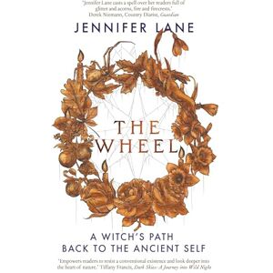 Jennifer Lane The Wheel: A Witch's Path Back to the Ancient Self: A Witch's Path to Healing Through Nature Jennifer Lane The Wheel: A Witch's Path Back to the Ancient Self: A Witch's Path to Healing Through Nature