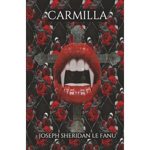 Le Fanu, Joseph Sheridan Carmilla: A Classic Gothic Vampire Romance Novel Le Fanu, Joseph Sheridan Carmilla: A Classic Gothic Vampire Romance Novel