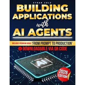 Cole, Ethan Building Applications with AI Agents: Designing production-ready agents with robust architectures, retrieval workflows, multi-agent coordination, observability, and scalable end-to-end deployment Cole, Ethan Building Applications with AI Agents: Designing production-ready agents with robust architectures, retrieval workflows, multi-agent coordination, observability, and scalable end-to-end deployment