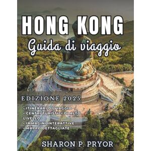 P. PRYOR, SHARON HONG KONG GUIDA DI VIAGGIO 2025: Scopri i tesori costieri nascosti di Hong Kong: esplora isole tranquille, baie appartate e scopri i luoghi preferiti ... gente del posto per una fuga indimenticabile. P. PRYOR, SHARON HONG KONG GUIDA DI VIAGGIO 2025: Scopri i tesori costieri nascosti di Hong Kong: esplora isole tranquille, baie appartate e scopri i luoghi preferiti ... gente del posto per una fuga indimenticabile.