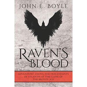 Boyle, John E. Raven's Blood: Adventure among the Descendants of Atlantis at the close of the Bronze Age: 2 (The Children of Khetar) Boyle, John E. Raven's Blood: Adventure among the Descendants of Atlantis at the close of the Bronze Age: 2 (The Children of Khetar)