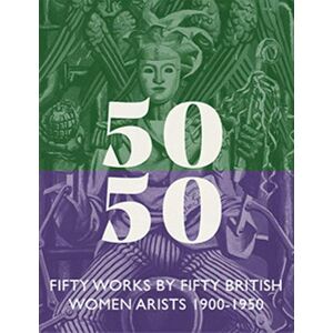 Fifty Works by Fifty British Women Artists 1900 – 1950 Fifty Works by Fifty British Women Artists 1900 – 1950