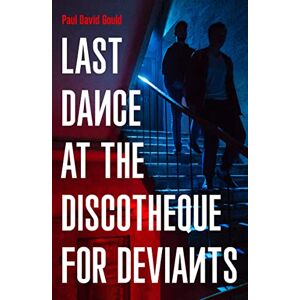 Gould, Paul David Last Dance at the Discotheque for Deviants: Unbound Firsts 2023 Title Gould, Paul David Last Dance at the Discotheque for Deviants: Unbound Firsts 2023 Title