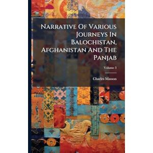 Masson, Charles Narrative Of Various Journeys In Balochistan, Afghanistan And The Panjab Masson, Charles Narrative Of Various Journeys In Balochistan, Afghanistan And The Panjab