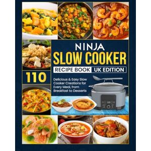 D. Hardy, Sara Ninja Slow Cooker Recipe Book Uk Edition: 110 Delicious & Easy Slow Cooker Creations for Every Meal, from Breakfast to Desserts D. Hardy, Sara Ninja Slow Cooker Recipe Book Uk Edition: 110 Delicious & Easy Slow Cooker Creations for Every Meal, from Breakfast to Desserts