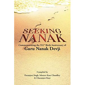 Paramjeet Singh Seeking Nanak: Commemorating the 551st Birth Anniversary of Guru Nanak Devji Paramjeet Singh Seeking Nanak: Commemorating the 551st Birth Anniversary of Guru Nanak Devji